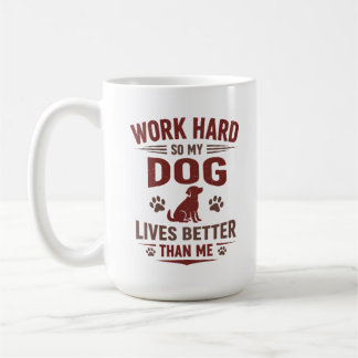Funny Dog Lover T-Shirt I Work Hard So My Dog Can Coffee Mug