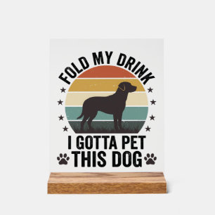 Funny Dog Lover Vintage Fold My Drink Pet This Dog Acrylic Sign