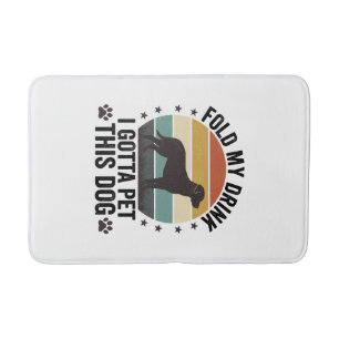 Funny Dog Lover Vintage Fold My Drink Pet This Dog Bath Mat