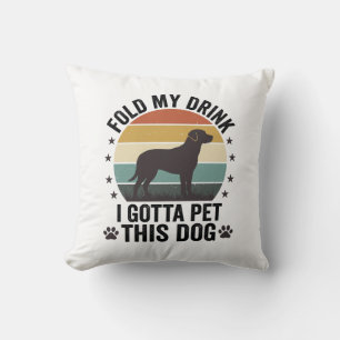 Funny Dog Lover Vintage Fold My Drink Pet This Dog Cushion