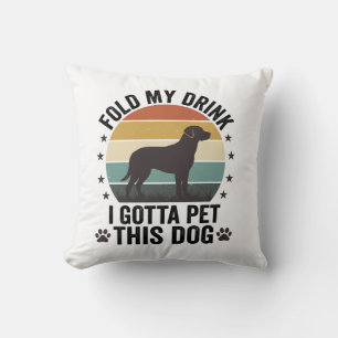 Funny Dog Lover Vintage Fold My Drink Pet This Dog Cushion