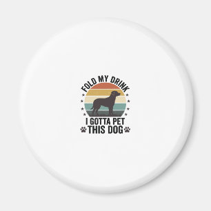 Funny Dog Lover Vintage Fold My Drink Pet This Dog Magnet