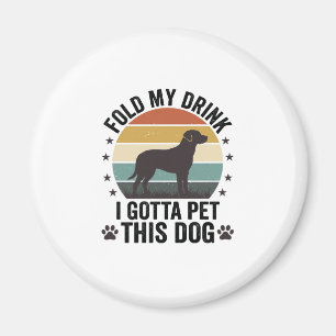 Funny Dog Lover Vintage Fold My Drink Pet This Dog Magnet