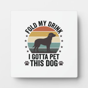 Funny Dog Lover Vintage Fold My Drink Pet This Dog Plaque
