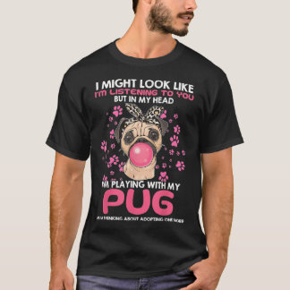 Funny Dog Lovers In My Head Im Playing With My Pug T-Shirt