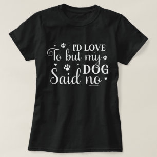 Funny Dog Lovers Shirt - My Dog said NO