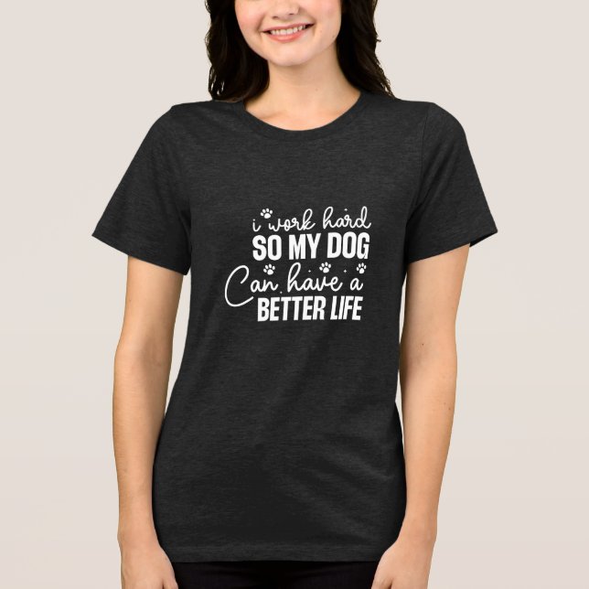 Funny Dog Lovers Shirt - Work hard for Dogs (Front)