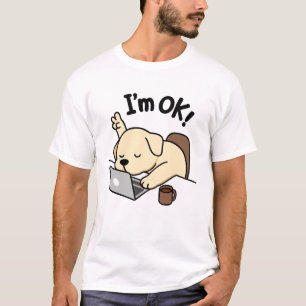 Funny Dog Meme – I’m OK Laptop Work Humour T-Shirt