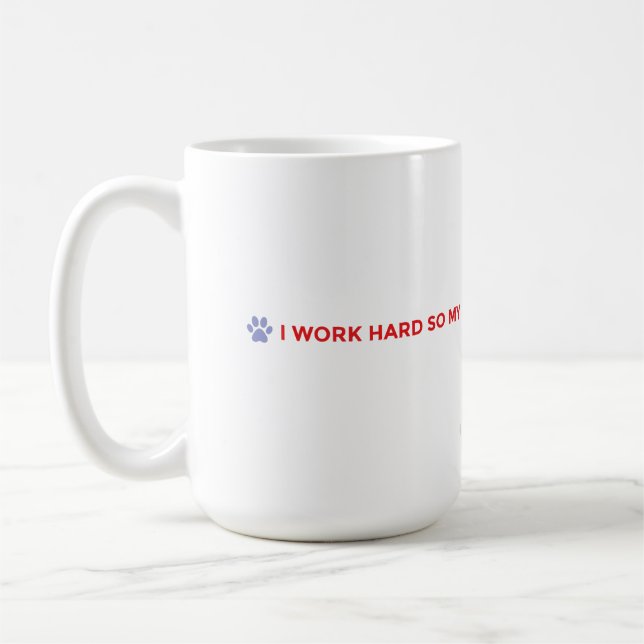Funny Dog Mom Mug – I Work Hard for My Dog  (Left)