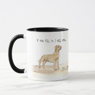 Funny dog Mug – “If You Fill It, I Will Come”