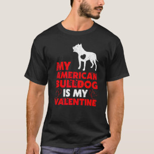 Funny Dog  My American Bulldog Is My Valentine T-Shirt