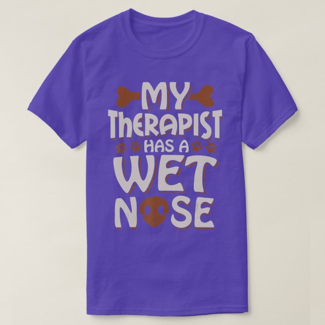 Funny Dog  My Therapist Has A Wet Nose Pet Owner D T-Shirt (Design Front)