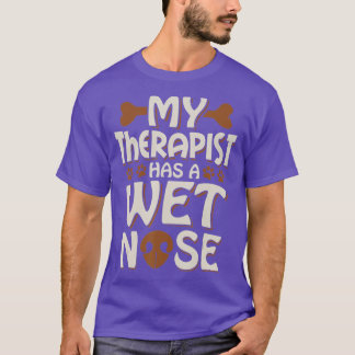 Funny Dog  My Therapist Has A Wet Nose Pet Owner D T-Shirt
