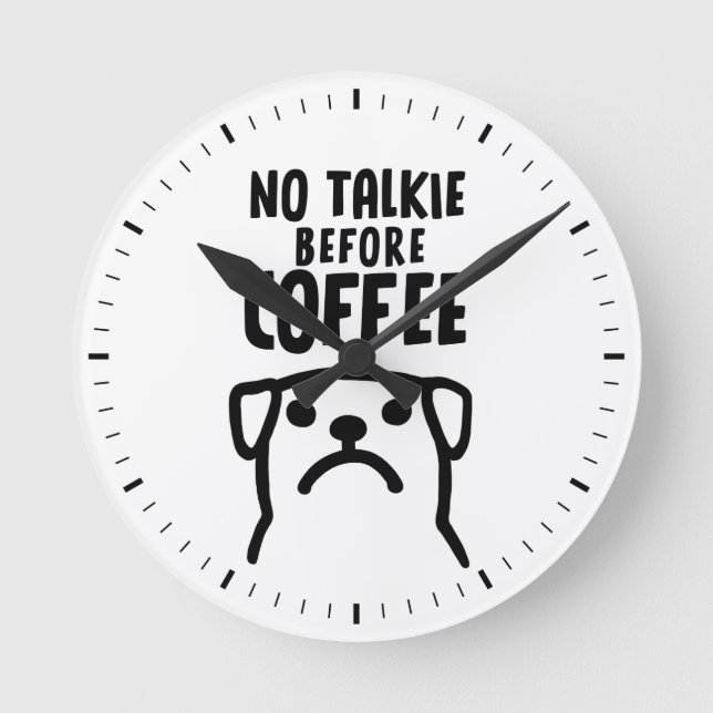 Funny Dog No Talkie Before Coffee Round Clock (Front)