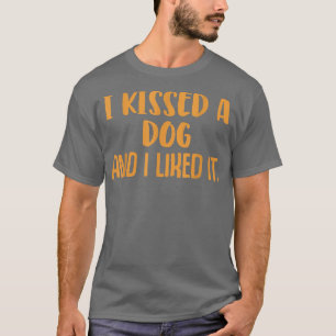 Funny Dog owner Saying Kissed a dog  T-Shirt