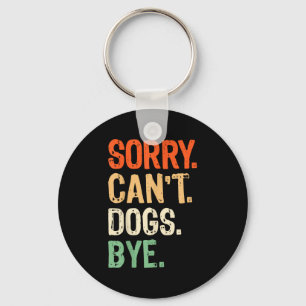 Funny Dog Owner Training Lover Mum Dad Sorry Can't Key Ring