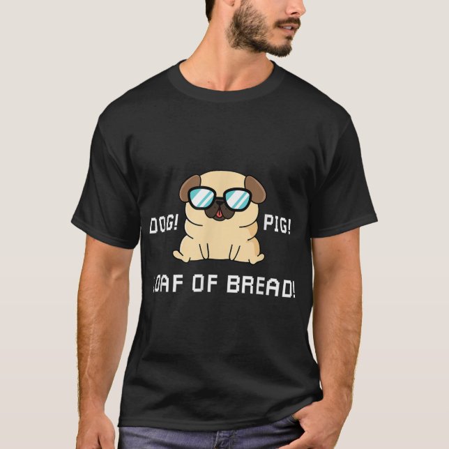 Funny Dog Pig Loaf of Bread lovers robots and dogs T-Shirt (Front)