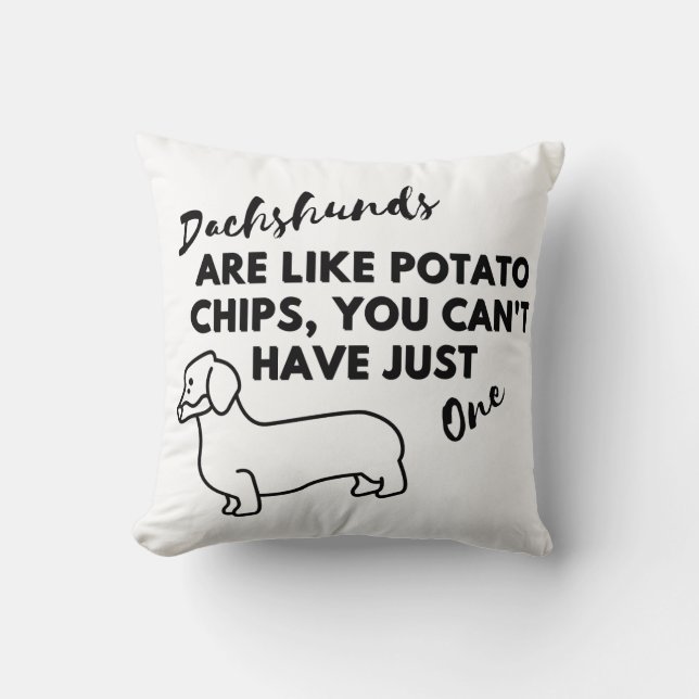 Funny Dog Quote: Dachshunds and Potato Chips  Cushion (Front)