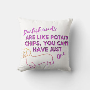Funny Dog Quote: Dachshunds and Potato Chips Cushion