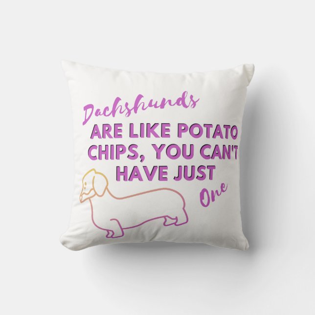 Funny Dog Quote: Dachshunds and Potato Chips Cushion (Front)