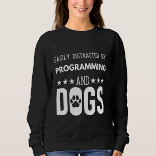 Funny dog quote, Easily Distracted by programming Sweatshirt