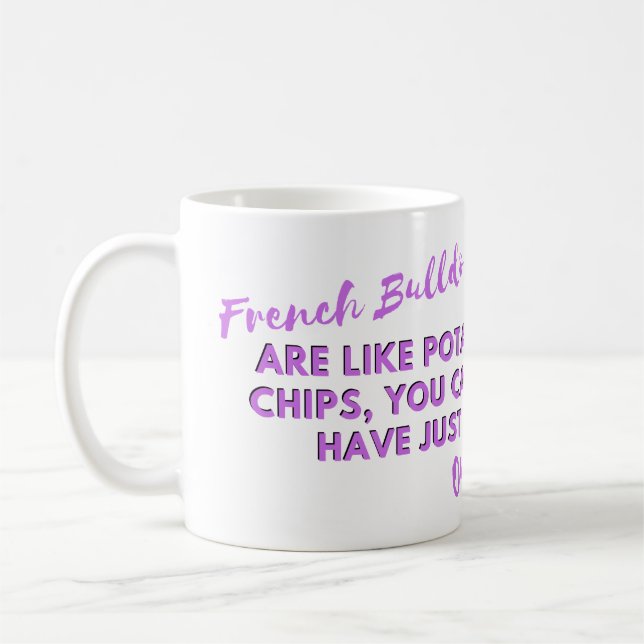 Funny Dog Quote: French Bulldogs and Potato Chips  Coffee Mug (Left)