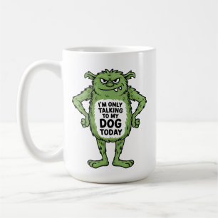 Funny Dog Quote Grumpy Green Monster Coffee Mug