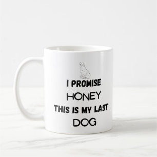 Funny Dog Quote: I Promise ... Last Dog  Coffee Mug