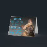 Funny dog quote Mother's Day card from the dog<br><div class="desc">Customised French Bulldog Mother's Day card for your Mum. Customisation options: change greeting,  dog's name,  font colour,  dog's photo,  text in the quote,  even change the dog's photo if you like. Let your hooman Mum know you appreciate her.</div>