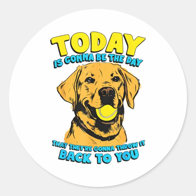 Funny Dog Quote Today Is Gonna Be The Day Tennis B Classic Round Sticker (Front)