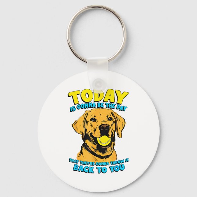 Funny Dog Quote Today Is Gonna Be The Day Tennis B Key Ring (Front)