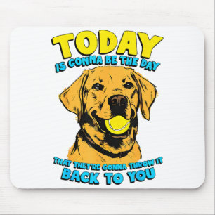 Funny Dog Quote Today Is Gonna Be The Day Tennis B Mouse Mat