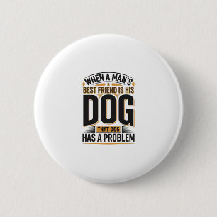 Funny Dog Quote When a Mans Best Friend Is His Dog 6 Cm Round Badge