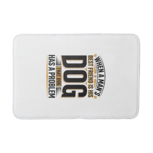 Funny Dog Quote When a Mans Best Friend Is His Dog Bath Mat