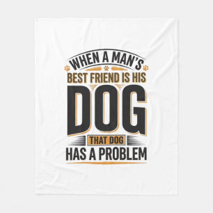 Funny Dog Quote When a Mans Best Friend Is His Dog Fleece Blanket