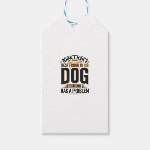 Funny Dog Quote When a Mans Best Friend Is His Dog Gift Tags