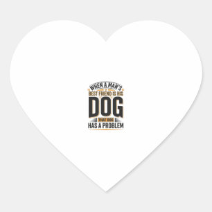 Funny Dog Quote When a Mans Best Friend Is His Dog Heart Sticker