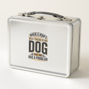 Funny Dog Quote When a Mans Best Friend Is His Dog Metal Lunch Box
