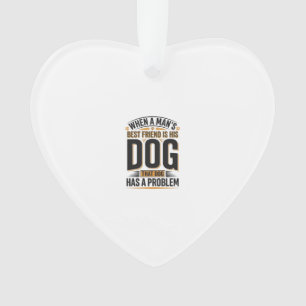 Funny Dog Quote When a Mans Best Friend Is His Dog Ornament