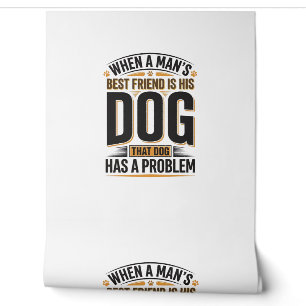 Funny Dog Quote When a Mans Best Friend Is His Dog Wallpaper
