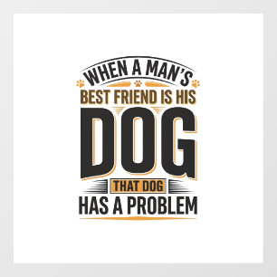 Funny Dog Quote When a Mans Best Friend Is His Dog Window Cling