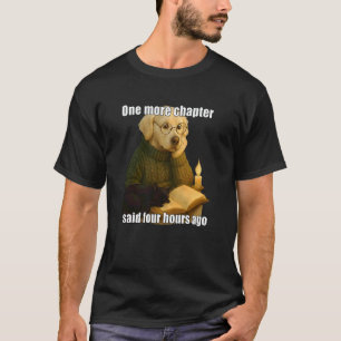 Funny Dog Reading Book One More Chapter Puppy Meme T-Shirt