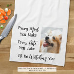 Funny Dog Saying Photo Tea Towel<br><div class="desc">Add a picture of your dog to this funny, novelty kitchen towel with the saying EVERY MEAL YOU MAKE, EVERY BITE YOU TAKE, I'LL BE WATCHING YOU. Change the colour of the text and/or the background colour as desired in EDIT to coordinate with kitchen decor colours. Make a fun gift...</div>