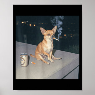 Funny dog smoking chihuahua meme cigarette beer poster
