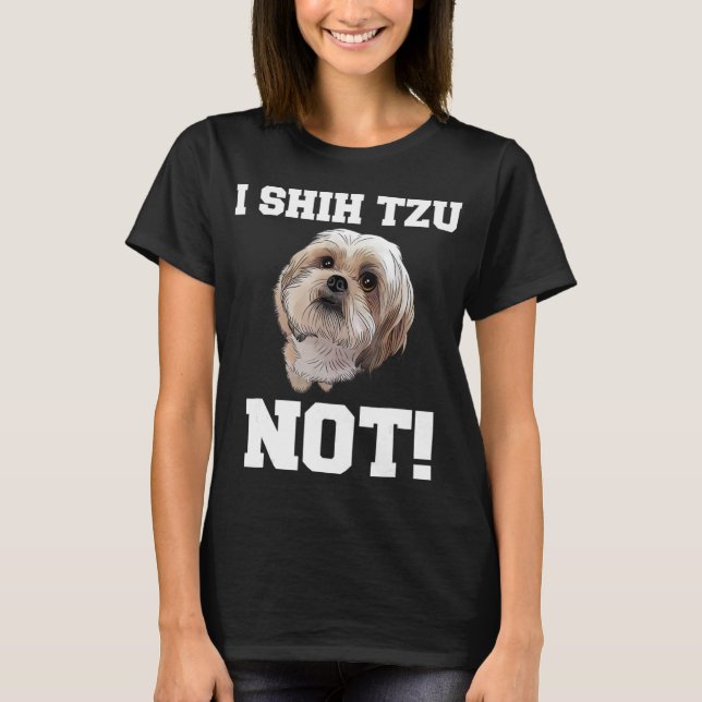 Funny Dog T shirt I SHIH TZU NOT Dog Puppy shirt (Front)