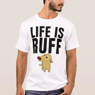 Funny Dog T-shirts, LIFE IS RUFF T-Shirt