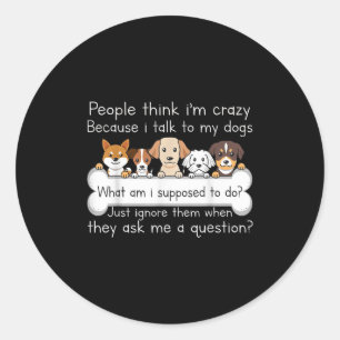 Funny Dog Talking Quote Pet Lover Humour Tee  Classic Round Sticker