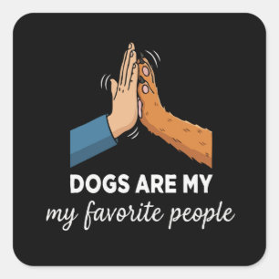 Funny "Dogs Are My Favorite People" Quote   Dog  Square Sticker