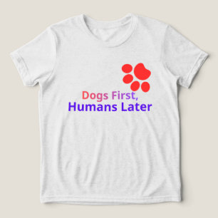 Funny Dogs First Humans Later T-Shirt Design Tri-Blend Shirt