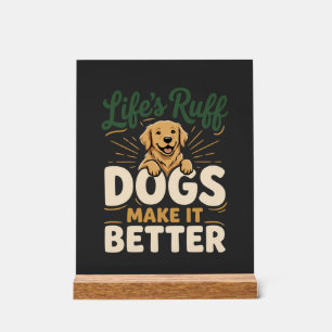 Funny Dogs Make It Better Acrylic Sign